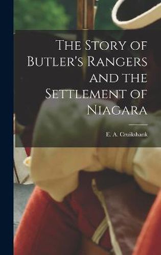 The Story of Butler's Rangers and the Settlement of Niagara