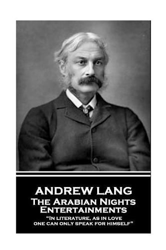 Cover image for Andrew Lang - The Arabian Nights Entertainments: In literature, as in love, one can only speak for himself