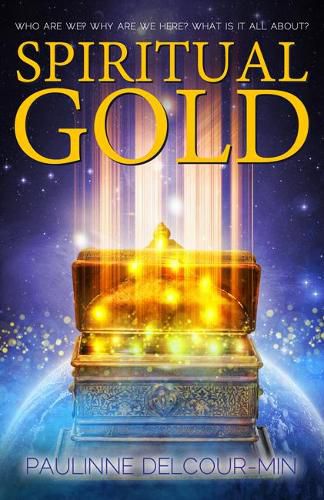 Cover image for Spiritual Gold: Who are We? Why are We Here? What is it All About?