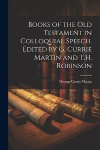 Cover image for Books of the Old Testament in Colloquial Speech. Edited by G. Currie Martin and T.H. Robinson