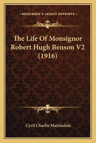 The Life of Monsignor Robert Hugh Benson V2 (1916) the Life of Monsignor Robert Hugh Benson V2 (1916)