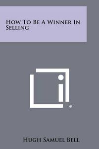 Cover image for How to Be a Winner in Selling