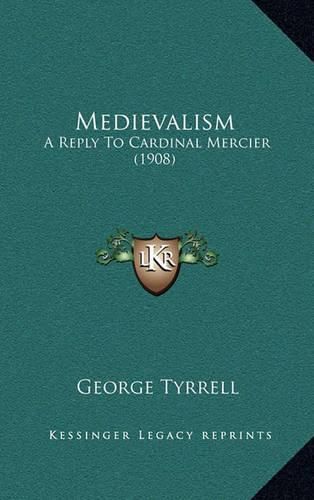 Medievalism: A Reply to Cardinal Mercier (1908)