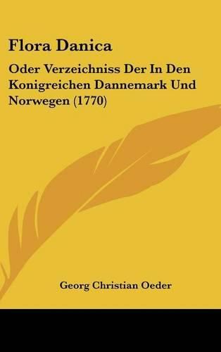 Cover image for Flora Danica: Oder Verzeichniss Der in Den Konigreichen Dannemark Und Norwegen (1770)