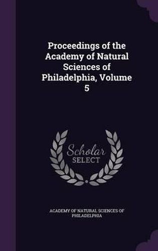 Cover image for Proceedings of the Academy of Natural Sciences of Philadelphia, Volume 5