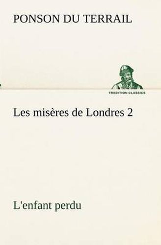 Cover image for Les miseres de Londres 2. L'enfant perdu