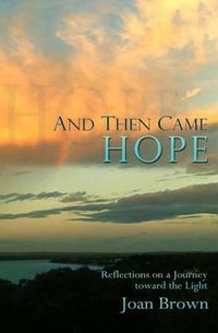 Cover image for And Then Came Hope: Reflections on a Journey toward the Light