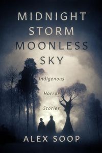 Cover image for Midnight Storm Moonless Sky: Indigenous Horror Stories