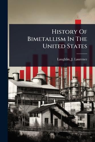 Cover image for History Of Bimetallism In The United States