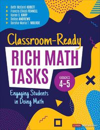 Cover image for Classroom-Ready Rich Math Tasks, Grades 4-5: Engaging Students in Doing Math