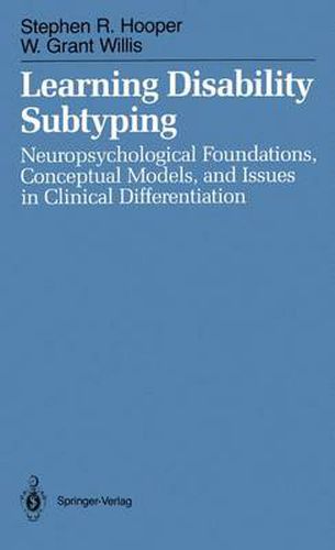 Learning Disability Subtyping: Neuropsychological Foundations, Conceptual Models, and Issues in Clinical Differentiation