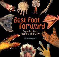 Cover image for Best Foot Forward: Exploring Feet, Flippers, and Claws