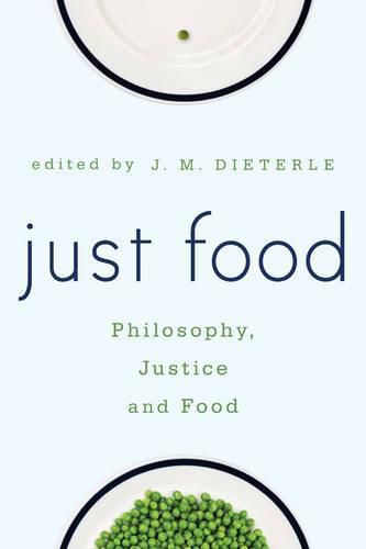 Cover image for Just Food: Philosophy, Justice and Food