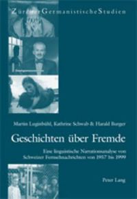 Cover image for Geschichten Ueber Fremde: Eine Linguistische Narrationsanalyse Von Schweizer Fernsehnachrichten Von 1957 Bis 1999