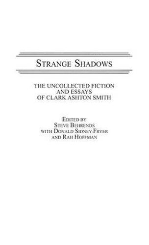 Strange Shadows: The Uncollected Fiction and Essays of Clark Ashton Smith