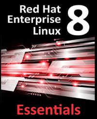 Cover image for Red Hat Enterprise Linux 8 Essentials: Learn to Install, Administer and Deploy RHEL 8 Systems