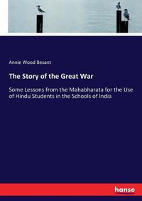 Cover image for The Story of the Great War: Some Lessons from the Mahabharata for the Use of Hindu Students in the Schools of India