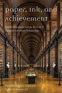 Cover image for Paper, Ink, and Achievement: Gabriel Hornstein and the Revival of Eighteenth-Century Scholarship