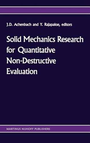 Cover image for Solid mechanics research for quantitative non-destructive evaluation: Proceedings of the ONR Symposium on Solid Mechanics Research for QNDE, Northwestern University, Evanston, IL, September 18-20, 1985