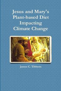 Cover image for Jesus and Mary's Plant-Based Diet Impacting Climate Change