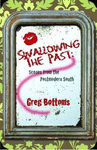 Cover image for Swallowing the Past:: Scenes from the Postmodern South