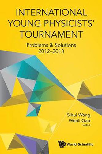 Cover image for International Young Physicists' Tournament: Problems & Solutions 2012-2013