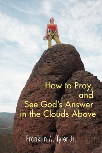 Cover image for How to Pray, and See God's Answer in the Clouds Above