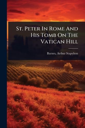 Cover image for St. Peter In Rome And His Tomb On The Vatican Hill