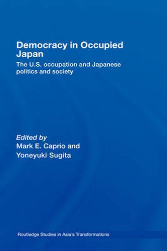 Cover image for Democracy in Occupied Japan: The U.S. Occupation and Japanese Politics and Society