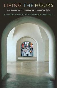 Cover image for Living the Hours: Monastic Spirituality in Everyday Life