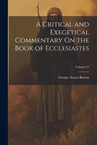 Cover image for A Critical and Exegetical Commentary On the Book of Ecclesiastes; Volume 24