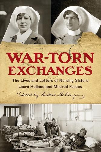 Cover image for War-Torn Exchanges: The Lives and Letters of Nursing Sisters Laura Holland and Mildred Forbes