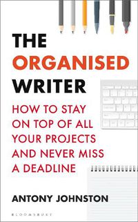 Cover image for The Organised Writer: How to stay on top of all your projects and never miss a deadline