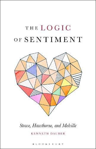 The Logic of Sentiment: Stowe, Hawthorne, and Melville