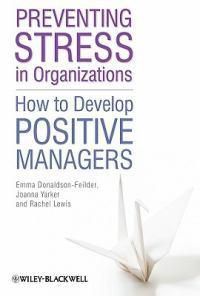 Cover image for Preventing Stress in Organizations: How to Develop Positive Managers
