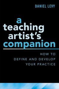 Cover image for A Teaching Artist's Companion: How to Define and Develop Your Practice