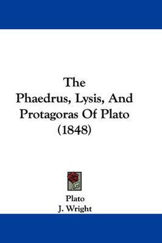 The Phaedrus, Lysis, and Protagoras of Plato (1848)