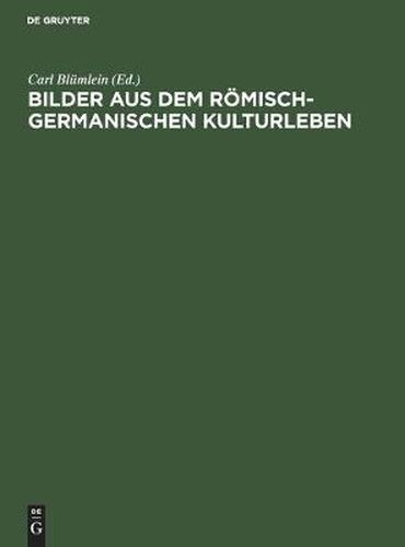 Cover image for Bilder Aus Dem Roemisch-Germanischen Kulturleben: (Nach Funden Und Denkmalern)