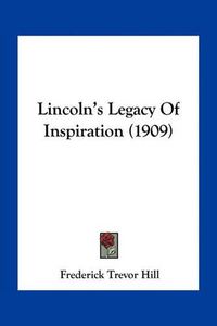 Cover image for Lincoln's Legacy of Inspiration (1909)
