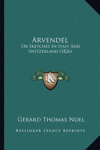 Arvendel: Or Sketches in Italy and Switzerland (1826)