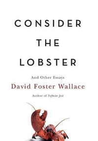 Cover image for Consider the Lobster: And Other Essays