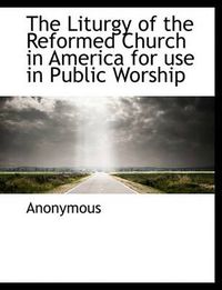 Cover image for The Liturgy of the Reformed Church in America for Use in Public Worship