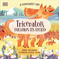 Cover image for A Dinosaur's Day: Triceratops Follows Its Herd