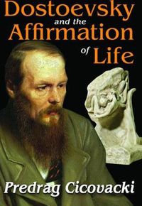 Cover image for Dostoevsky and the Affirmation of Life