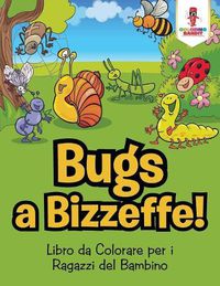 Cover image for Bug a Bizzeffe!: Libro da Colorare per i Ragazzi del Bambino