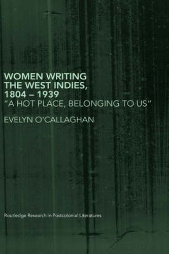 Cover image for Women Writing the West Indies, 1804-1939: 'A Hot Place, Belonging To Us