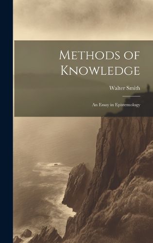 Cover image for Methods of Knowledge; an Essay in Epistemology