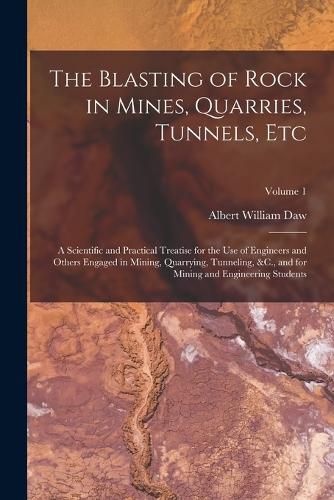 The Blasting of Rock in Mines, Quarries, Tunnels, Etc