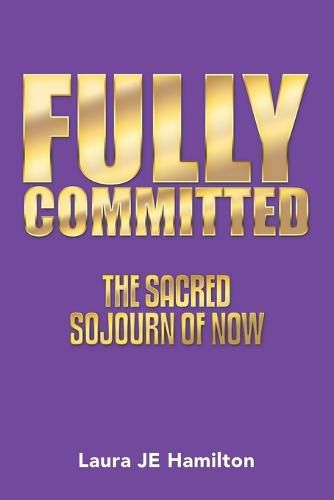 Cover image for Fully Committed: The Sacred Sojourn of Now