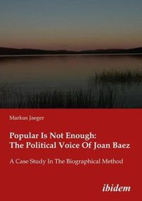 Cover image for Popular Is Not Enough: The Political Voice Of Jo - A Case Study In The Biographical Method